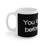 You Look Like A Before Picture White Mug - 11oz