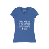 Women's Vodka May Not Be The Answer But It's Worth A Shot V-Neck Tee