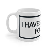 I Have Six Words For You White Mug - 11oz