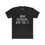 Men's Drink Responsibly Don't Spill It Crew Tee