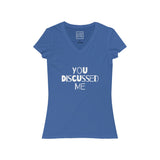 Womens You Discussed Me V-Neck Tee