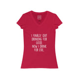 Women's I Finally Quit Drinking For Good Now I Drink For Evil V-Neck Tee