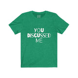 Womens You Discussed Me Crew Neck Tee