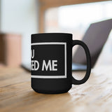 You Discussed Me Black 15oz Mug