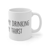 They Speak Of My Drinking But Never My Thirst White Mug - 11oz