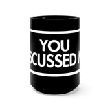 You Discussed Me Black 15oz Mug