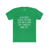 Men's In Alcohol's Defense I've Done Some Pretty Dumb Sh*t Completely Sober Too Crew Tee