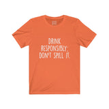 Women's Drink Responsibly Don't Spill It Crew Neck Tee