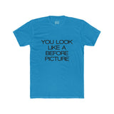 Mens You Look Like A Before Picture Crew Tee