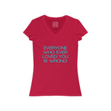 Womens Everyone Who Ever Loved You Is Wrong V-Neck Tee