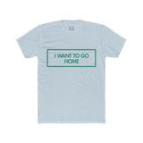 Mens I Want To Go Home Crew Tee