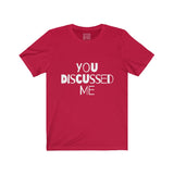 Womens You Discussed Me Crew Neck Tee