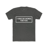 Mens I Have Six Words For You Crew Tee