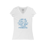 Womens Life Is Full Of Disappointments Just Ask Your Parents V-Neck Tee