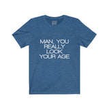 Womens Man You Really Look Your Age Crew Neck Tee