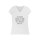 Women's In Alcohol's Defense, I've Done Some Pretty Dumb Sh*t Completely Sober Too... V-Neck Tee