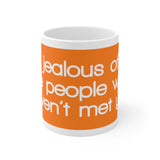 I’m Jealous Of All The People Who Haven’t Met You White Mug - 11oz