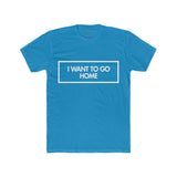 Mens I Want To Go Home Crew Tee