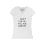 Women's I Drink To Make Other People More Interesting V-Neck Tee