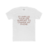 Mens I'd Unplug Your Life Support To Charge My Phone Crew Tee