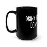 Drink Responsibly Don't Spill It Black 15oz Mug