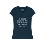 Women's In Alcohol's Defense, I've Done Some Pretty Dumb Sh*t Completely Sober Too... V-Neck Tee