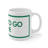 I Want To Go Home White Mug - 11oz