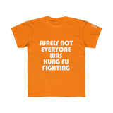 Big Kids Surely Not Everyone Was Kung Fu Fighting Tee