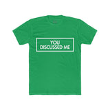 Mens You Discussed Me Crew Tee