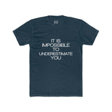 Mens It Is Impossible To Underestimate You Crew Tee