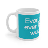 Everyone Who Ever Loved You Was Wrong White Mug - 11oz