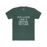 Mens You Look Like A Before Picture Crew Tee