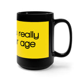 Man You Really Look Your Age Black 15oz Mug