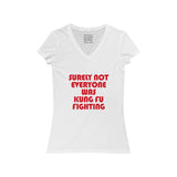 Womens Surely Not Everyone Is Kung Fu Fighting V-Neck Tee