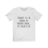 Women's Tonight I'll Be Having My Favorite Drink It's Called A Lot Crew Neck Tee