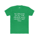 Mens I'm Jealous Of All The People Who Haven't Met You Crew Tee