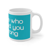 Everyone Who Ever Loved You Was Wrong White Mug - 11oz