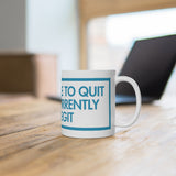 I Am Unable To Quit As I Am Currently Too Legit White Mug - 11oz