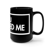 You Discussed Me Black 15oz Mug