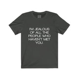 Womens I'm Jealous Of All The People Who Haven't Met You Yet Crew Neck Tee