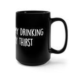 They Speak Of My Drinking But Never My Thirst Black 15oz Mug