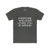 Mens Everyone Who Ever Loved You Is Wrong Crew Tee