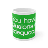 You Have Delusions Of Adequacy White Mug - 11oz