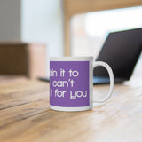 I Can Explain It To You But I Can't Understand It For You White Mug - 11oz