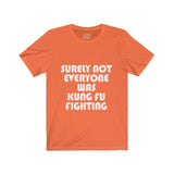 Womens Surely Not Everyone Was Kung Fu Fighting Crew Neck Tee