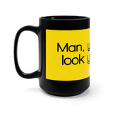 Man You Really Look Your Age Black 15oz Mug