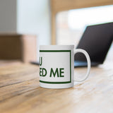 You Discussed Me White Mug - 11oz