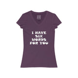 Womens I Have Six Words For You V-Neck Tee