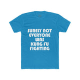 Mens Surely Not Everyone Was Kung Fu Fighting Crew Tee