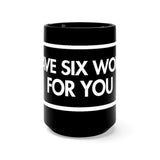 I Have Six Words For You Black 15oz Mug